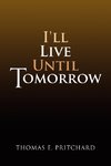 I'll Live Until Tomorrow