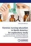 Forensic nursing education in North America: An exploratory study