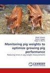 Monitoring pig weights to optimize growing pig performance