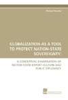 GLOBALIZATION AS A TOOL TO PROTECT NATION-STATE SOVEREIGNTY: