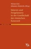 Sklaven und Freigelassene in der Gesellschaft der römischen Kaiserzeit