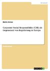 Corporate Social Responsibility (CSR) als Gegenstand von Regulierung in Europa