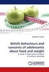 Beliefs behaviours and concerns of adolescents about food and weight