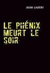 Le phénix meurt le soir