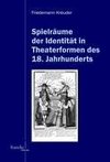 Spielräume der Identität in Theaterformen des 18. Jahrhunderts