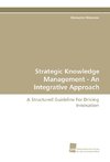 Strategic Knowledge Management - An Integrative Approach