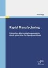 Rapid Manufacturing: Zukünftige Wertschöpfungsmodelle durch generative Fertigungsverfahren