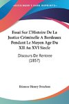 Essai Sur L'Histoire De La Justice Criminelle ABordeaux Pendant Le Moyen Age Du XII Au XVI Siecle