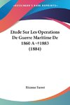 Etude Sur Les Operations De Guerre Maritime De 1860 A1883 (1884)