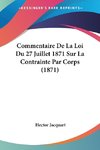 Commentaire De La Loi Du 27 Juillet 1871 Sur La Contrainte Par Corps (1871)