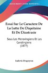 Essai Sur Le Caractere De La Lutte De L'Aquitaine Et De L'Austrasie