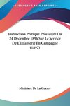 Instruction Pratique Provisoire Du 24 Decembre 1896 Sur Le Service De L'Infanterie En Campagne (1897)