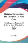 Etudes Archeologiques Sur L'Histoire De Jules Cesar