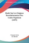 Etude Sur Les Origines Revolutionnaires Des Codes Napoleon (1879)