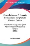 Consolationum A Graecis Romanisque Scriptarum Historia Critica