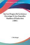 Sur Les Progres De La Science Electrique Et Les Nouvelles Machines D'Induction (1885)