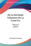 De La Servitude Volontaire Ou Le Contr'Un