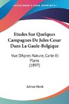 Etudes Sur Quelques Campagnes De Jules Cesar Dans La Gaule-Belgique