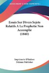 Essais Sur Divers Sujets Relatifs A La Prophetie Non Accomplie (1840)