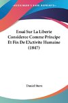 Essai Sur La Liberte Consideree Comme Principe Et Fin De L'Activite Humaine (1847)