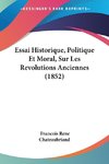 Essai Historique, Politique Et Moral, Sur Les Revolutions Anciennes (1852)