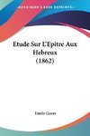 Etude Sur L'Epitre Aux Hebreux (1862)