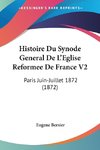 Histoire Du Synode General De L'Eglise Reformee De France V2