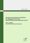 Die Serviceorientierte Architektur als Bindeglied zwischen Geschäftsprozessmanagement und IT