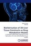 Biofabrication of 3D Liver Tissue Constructs as Drug Metabolism Models