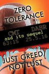 Zero Tolerance & Just Greed/ Not Lust