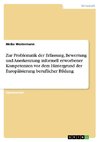 Zur Problematik der Erfassung, Bewertung und Anerkennung informell erworbener Kompetenzen vor dem Hintergrund der Europäisierung beruflicher Bildung