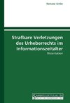 Strafbare Verletzungen des Urheberrechts im Informationszeitalter