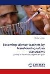 Becoming science teachers by transforming urban classrooms