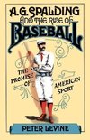 Levine, P: A. G. Spalding and the Rise of Baseball