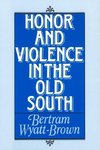 Wyatt-Brown, B: Honor and Violence in the Old South