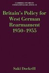 Britain's Policy for West German Rearmament 1950 1955