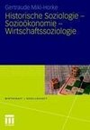 Historische Soziologie - Sozioökonomie - Wirtschaftssoziologie