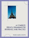 A Complete French Grammar for Reference and Practice