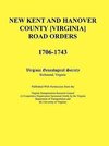 New Kent and Hanover County [Virginia] Road Orders, 1706-1743. Published With Permission from the Virginia Transportation Research Council (A Cooperative Organization Sponsored Jointly by the Virginia Department of Transportation and the University of Vir