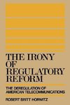 Horwitz, R: The Irony of Regulatory Reform