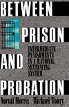 Morris, N: Between Prison and Probation