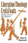 Sigmund, P: Liberation Theology at the Crossroads