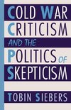 Siebers, T: Cold War Criticism and the Politics of Skepticis