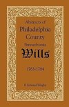 Abstracts of Philadelphia County, Pennsylvania Wills, 1763-1784