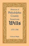 Abstracts of Philadelphia County [Pennsylvania] Wills, 1777-1790