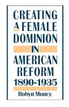 Muncy, R: Creating a Female Dominion in American Reform, 189