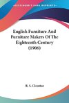 English Furniture And Furniture Makers Of The Eighteenth Century (1906)