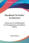 Handbook To Gothic Architecture