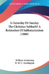 Is Saturday Or Sunday The Christian Sabbath? A Refutation Of Sabbatarianism (1880)