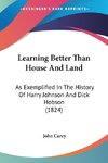 Learning Better Than House And Land